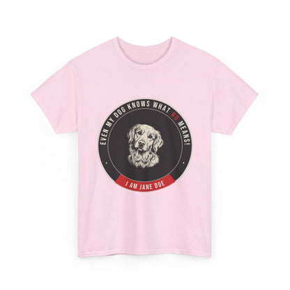 Even My Dog Knows What No Means Golden Unisex Heavy Cotton Tee