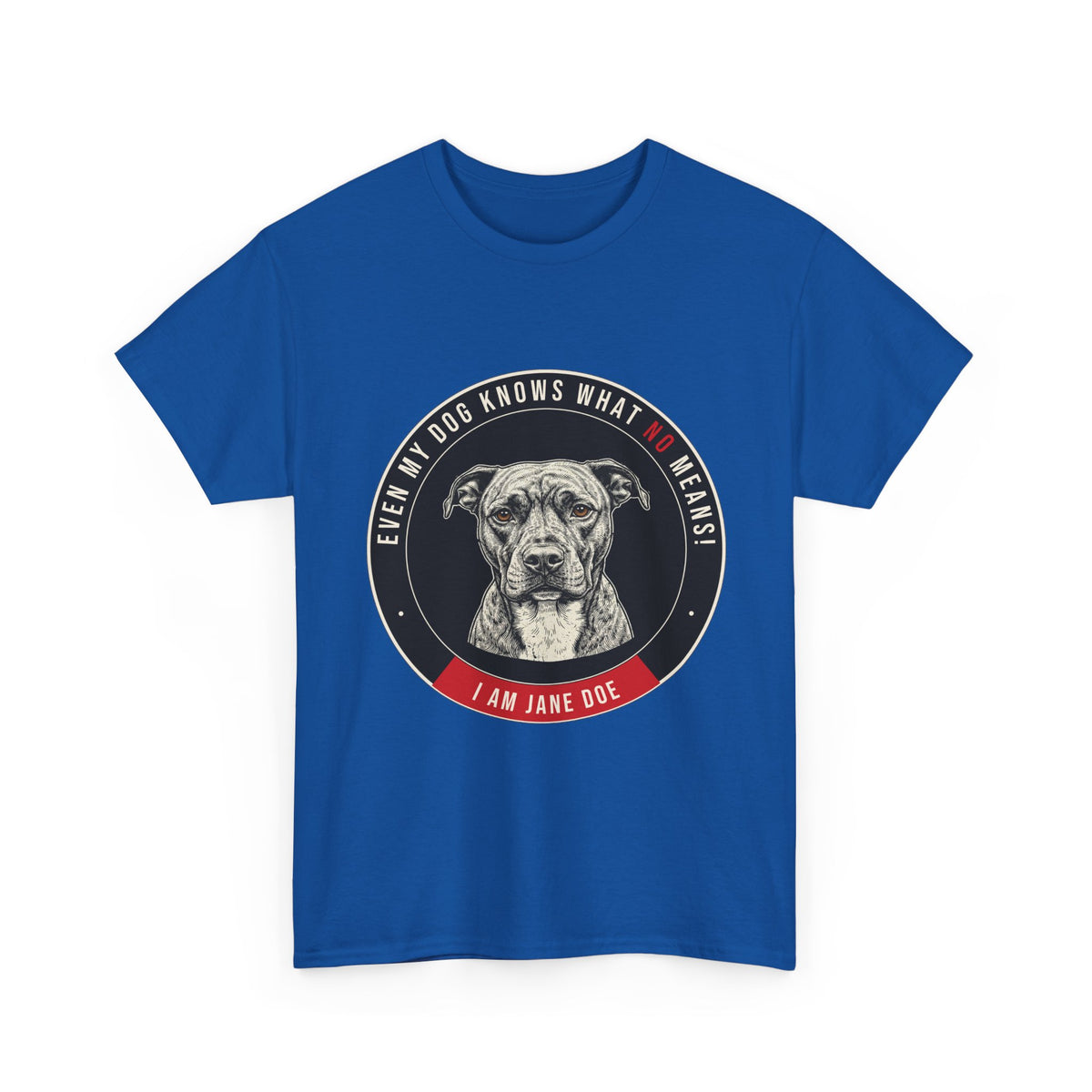 Even My Dog Knows What No Means My Dog Unisex Heavy Cotton Tee