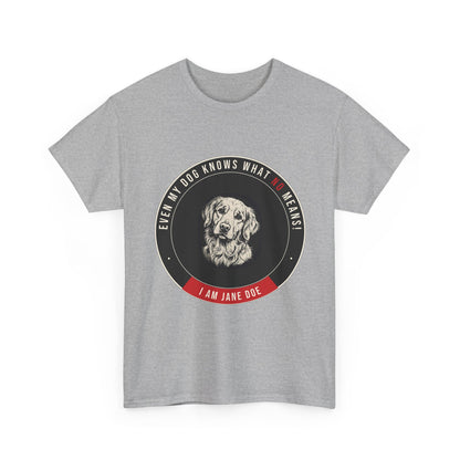 Even My Dog Knows What No Means Golden Unisex Heavy Cotton Tee