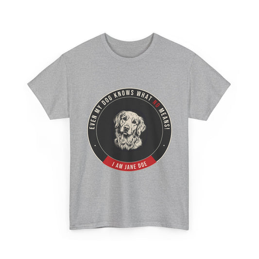 Even My Dog Knows What No Means Golden Unisex Heavy Cotton Tee
