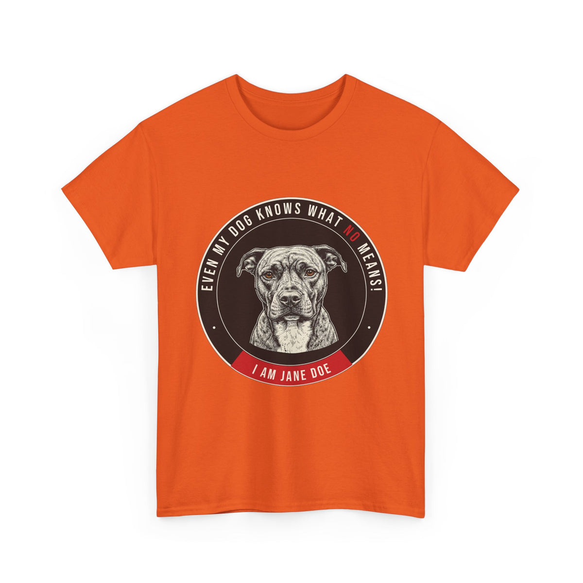 Even My Dog Knows What No Means My Dog Unisex Heavy Cotton Tee