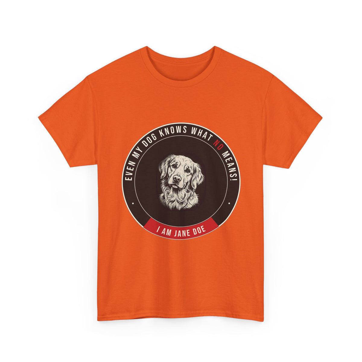 Even My Dog Knows What No Means Golden Unisex Heavy Cotton Tee