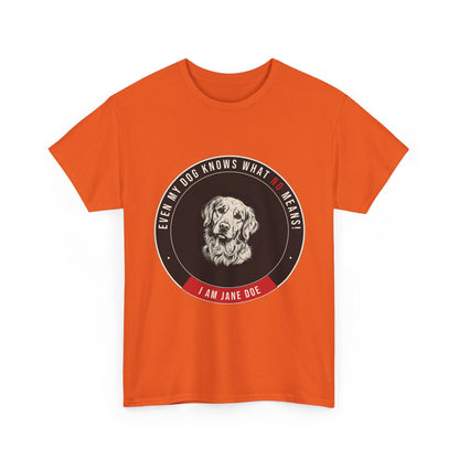 Even My Dog Knows What No Means Golden Unisex Heavy Cotton Tee
